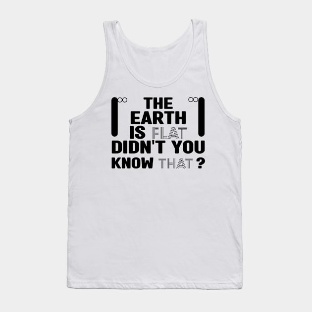 The earth is flat didn't you know that Tank Top by MBRK-Store
